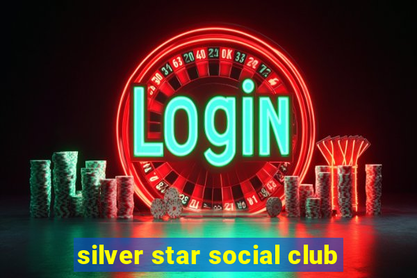 silver star social club