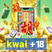 kwai +18