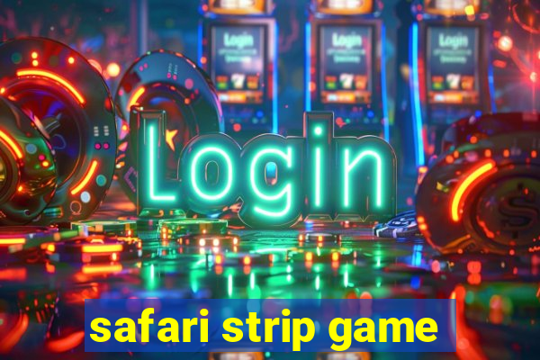 safari strip game