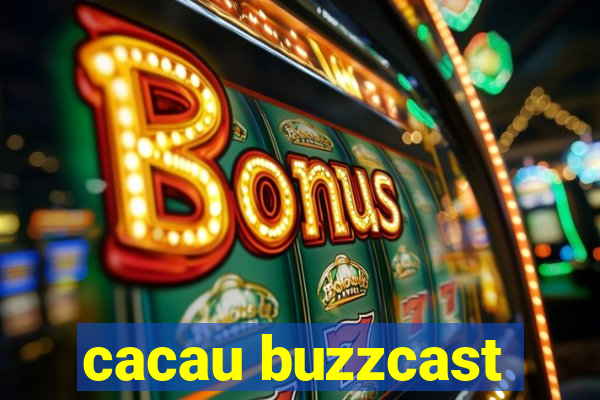 cacau buzzcast