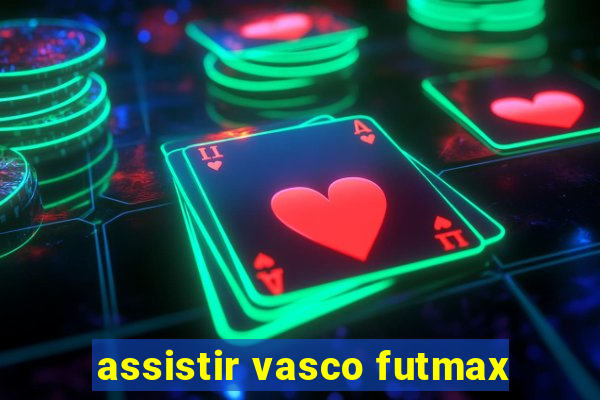 assistir vasco futmax