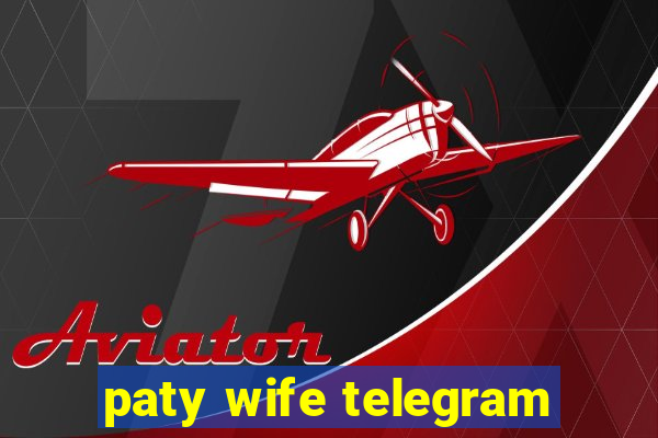 paty wife telegram