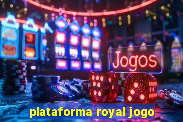 plataforma royal jogo