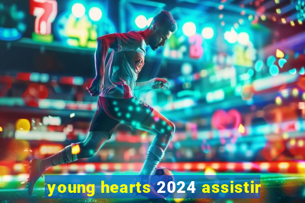 young hearts 2024 assistir