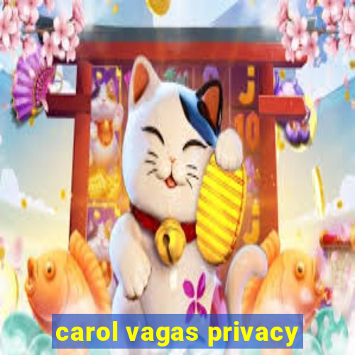 carol vagas privacy