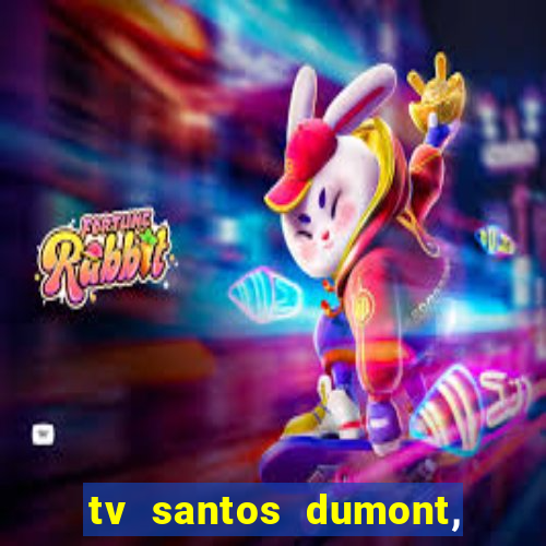 tv santos dumont, 431, centro