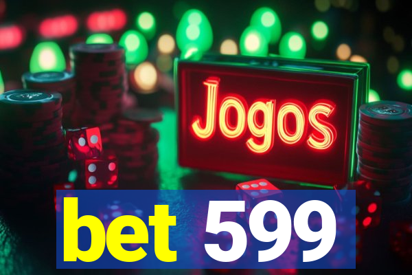 bet 599