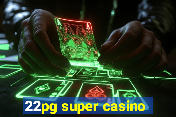 22pg super casino