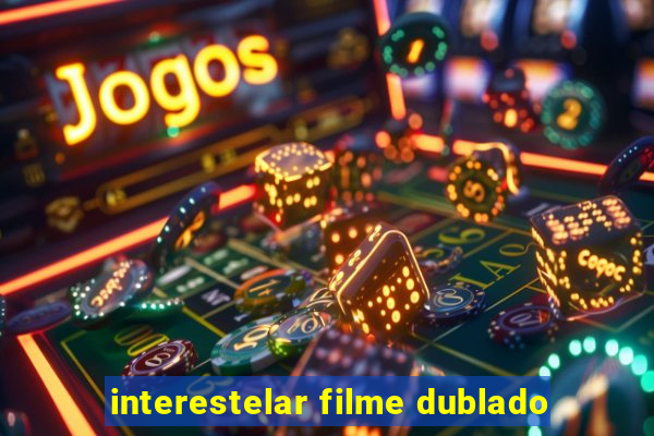 interestelar filme dublado