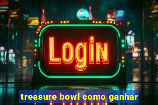 treasure bowl como ganhar