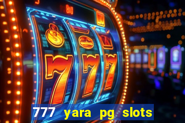 777 yara pg slots paga mesmo