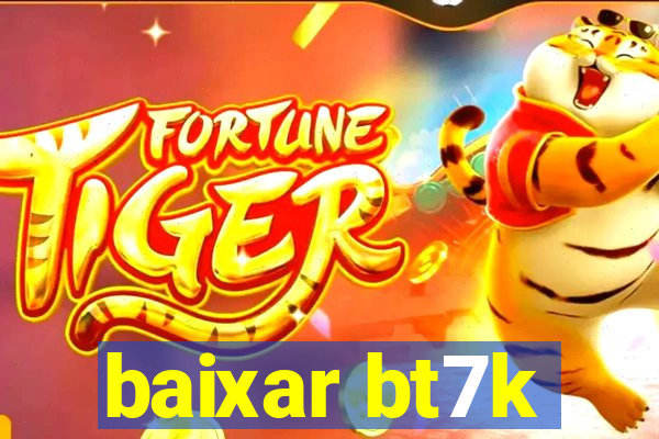 baixar bt7k