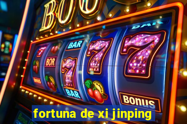 fortuna de xi jinping