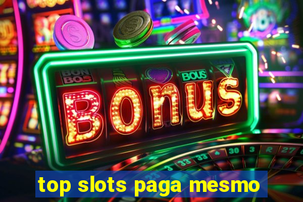 top slots paga mesmo