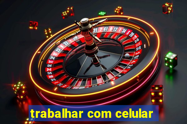 trabalhar com celular