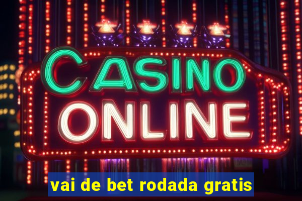 vai de bet rodada gratis