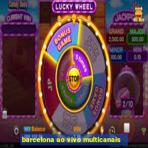 barcelona ao vivo multicanais