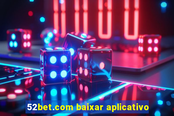 52bet.com baixar aplicativo