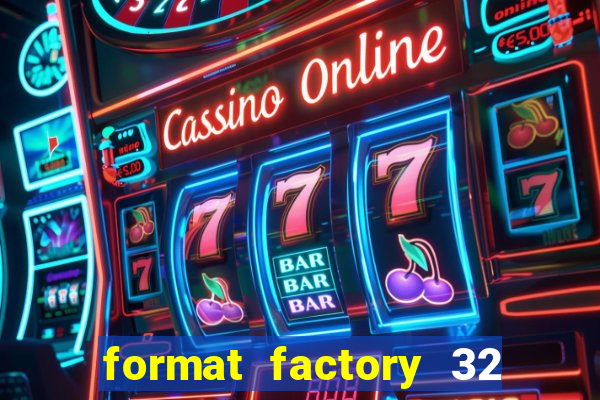 format factory 32 bits windows 7