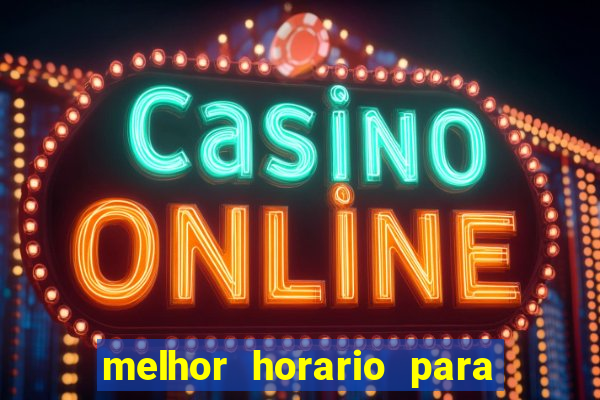 melhor horario para jogar brabet