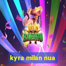 kyra milan nua