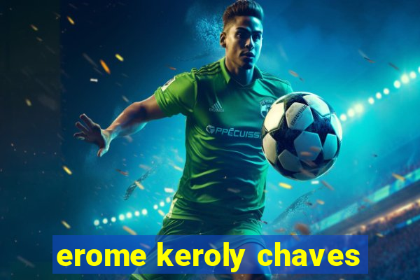 erome keroly chaves