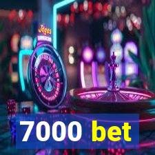 7000 bet