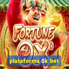 plataforma 5k bet