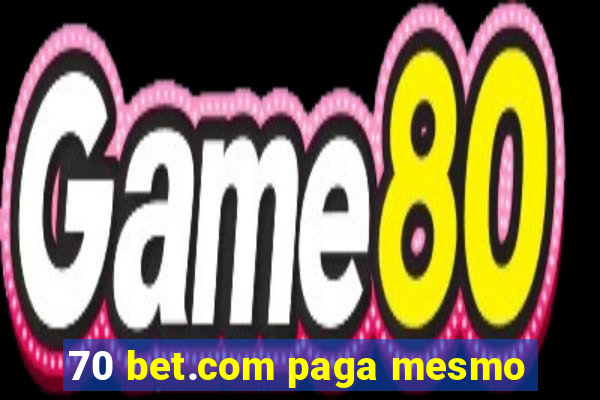 70 bet.com paga mesmo