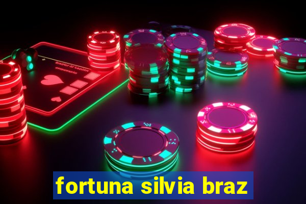 fortuna silvia braz