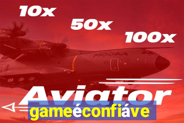 gameéconfiável