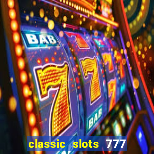 classic slots 777 paga mesmo