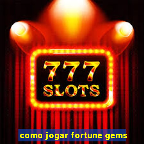 como jogar fortune gems