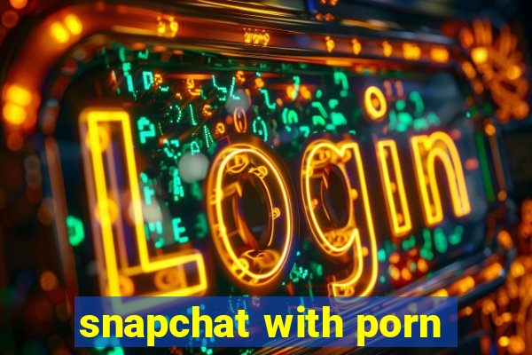 snapchat with porn