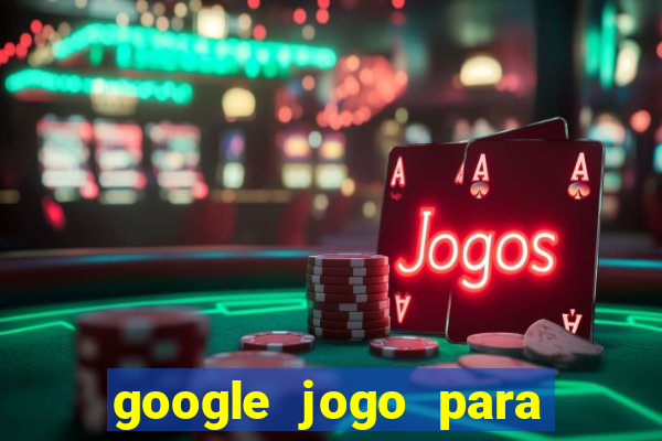 google jogo para ganhar dinheiro