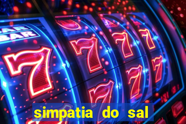 simpatia do sal grosso para afastar rival