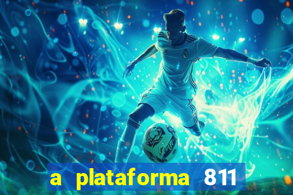 a plataforma 811 bet é confiável