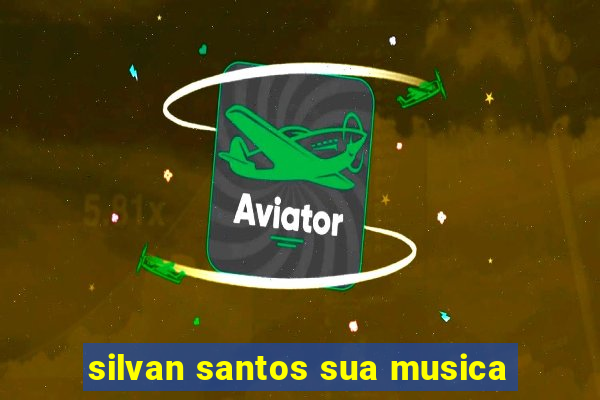 silvan santos sua musica