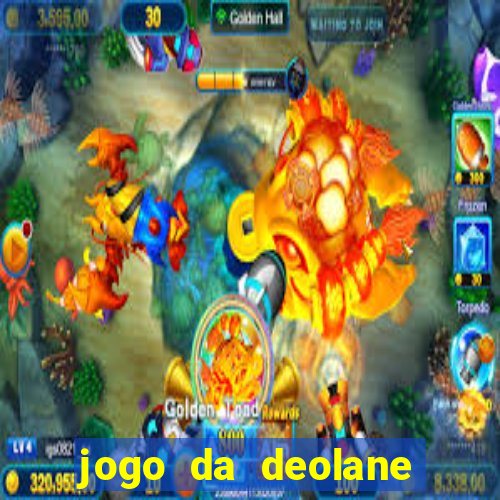 jogo da deolane que ganha dinheiro