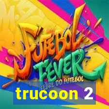 trucoon 2