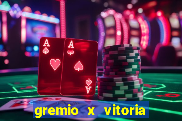 gremio x vitoria ao vivo