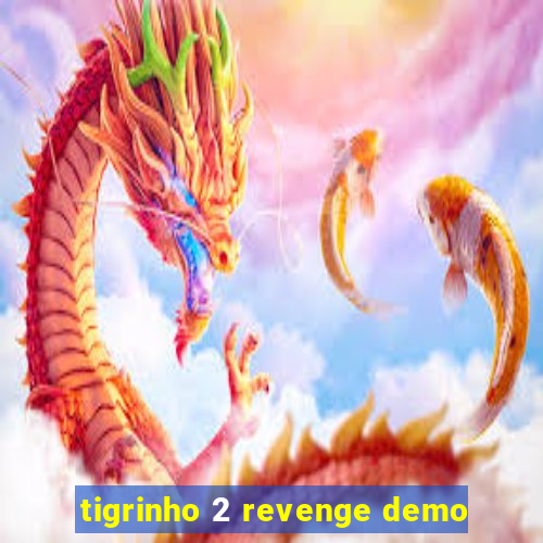 tigrinho 2 revenge demo