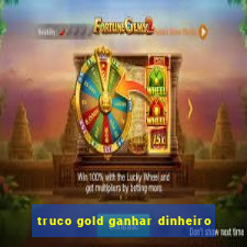 truco gold ganhar dinheiro