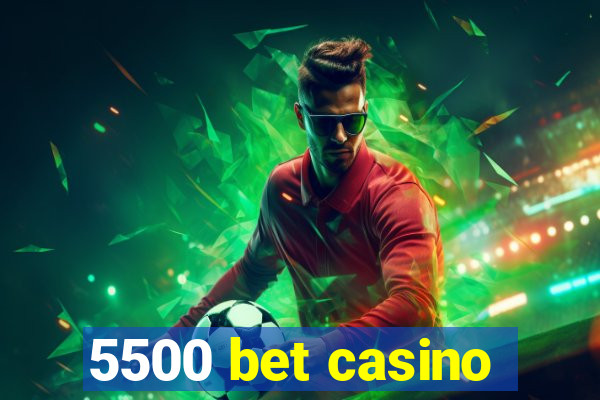 5500 bet casino