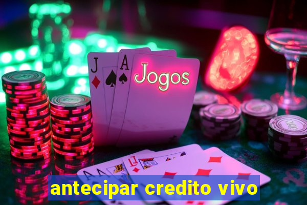 antecipar credito vivo