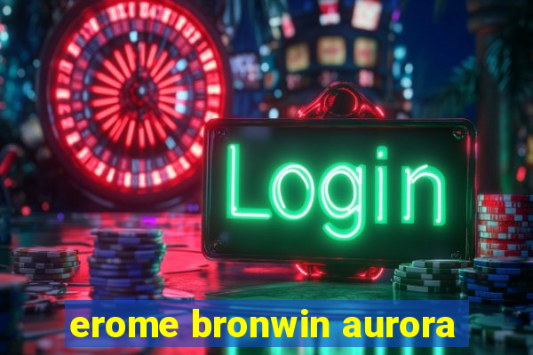 erome bronwin aurora