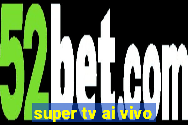 super tv ai vivo