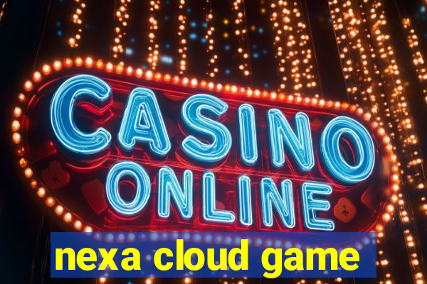 nexa cloud game