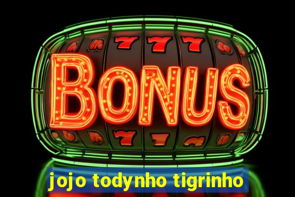 jojo todynho tigrinho