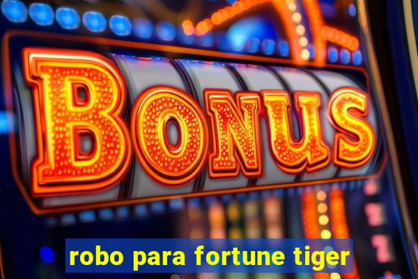 robo para fortune tiger